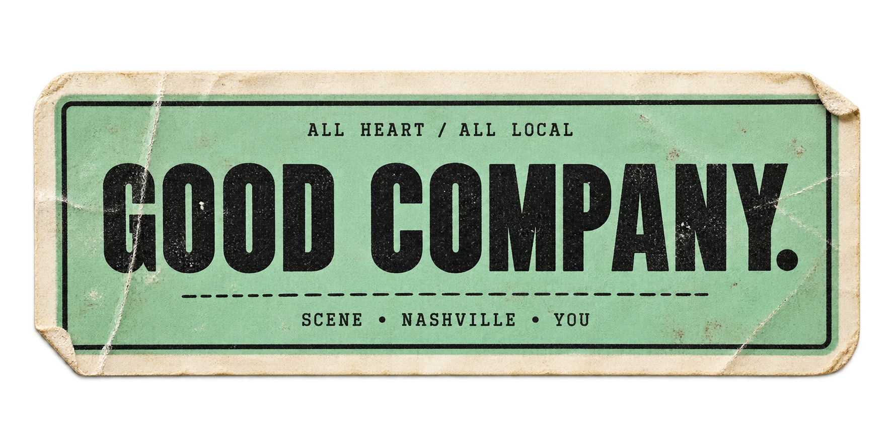 All heart, all local. Good company. Scene, Nashville, you.