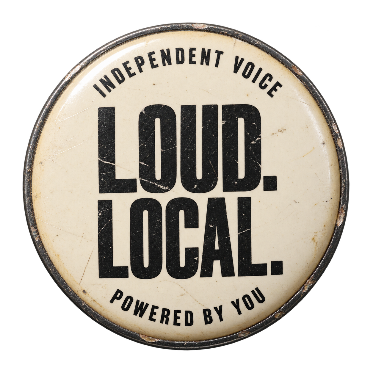 Independent voice. Loud. Local. Powered by you.