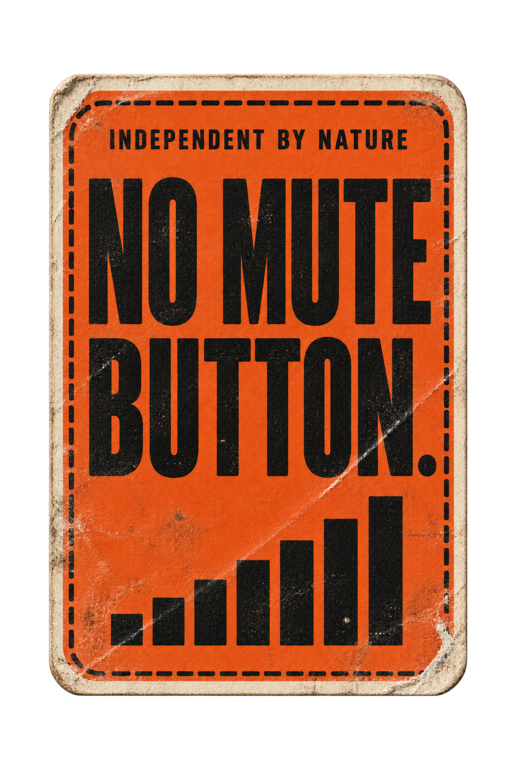 Independent by nature. No mute button.